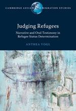 Judging Refugees: Narrative and Oral Testimony in Refugee Status Determination