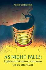 As Night Falls: Eighteenth-Century Ottoman Cities after Dark