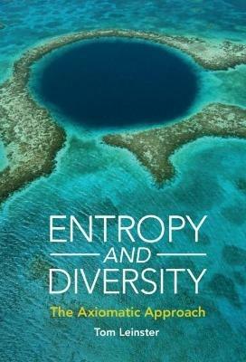 Entropy and Diversity: The Axiomatic Approach - Tom Leinster - cover