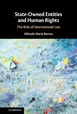 State-Owned Entities and Human Rights: The Role of International Law - Mihaela Maria Barnes - cover