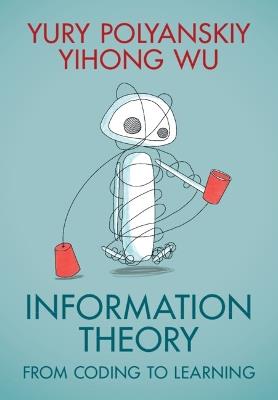 Information Theory: From Coding to Learning - Yury Polyanskiy,Yihong Wu - cover