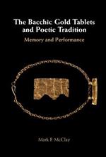 The Bacchic Gold Tablets and Poetic Tradition: Memory and Performance