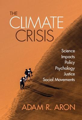 The Climate Crisis: Science, Impacts, Policy, Psychology, Justice, Social Movements - Adam Aron - cover