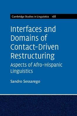 Interfaces and Domains of Contact-Driven Restructuring: Volume 168: Aspects of Afro-Hispanic Linguistics - Sandro Sessarego - cover