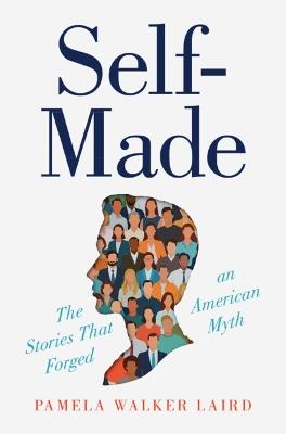 Self-Made: The Stories That Forged an American Myth - Pamela Walker Laird - cover