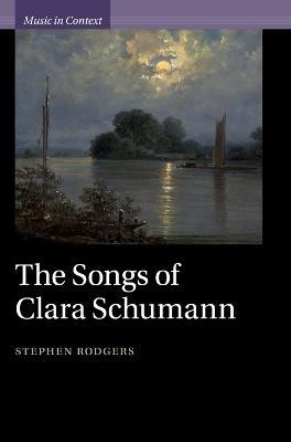The Songs of Clara Schumann - Stephen Rodgers - cover