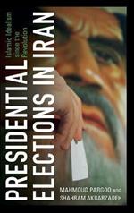Presidential Elections in Iran: Islamic Idealism since the Revolution