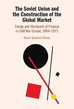 The Soviet Union and the Construction of the Global Market: Energy and the Ascent of Finance in Cold War Europe, 1964–1971