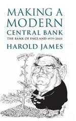 Making a Modern Central Bank: The Bank of England 1979–2003
