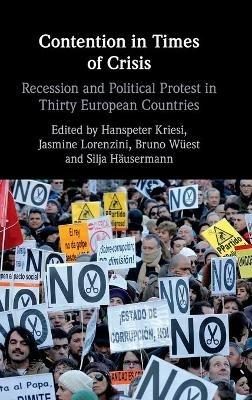 Contention in Times of Crisis: Recession and Political Protest in Thirty European Countries - cover