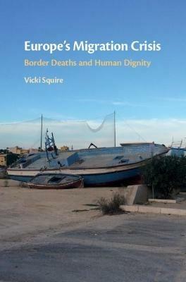 Europe's Migration Crisis: Border Deaths and Human Dignity - Vicki Squire - cover