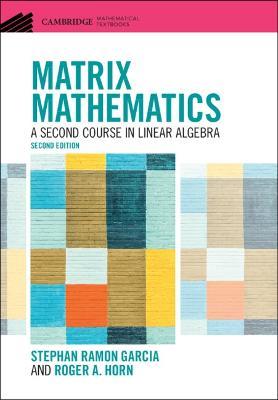 Matrix Mathematics: A Second Course in Linear Algebra - Stephan Ramon Garcia,Roger A. Horn - cover