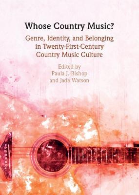 Whose Country Music?: Genre, Identity, and Belonging in Twenty-First-Century Country Music Culture - cover