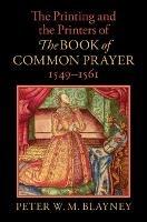 The Printing and the Printers of The Book of Common Prayer, 1549-1561