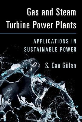 Gas and Steam Turbine Power Plants: Applications in Sustainable Power - S. Can Gülen - cover