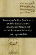 Lourenço da Silva Mendonça and the Black Atlantic Abolitionist Movement in the Seventeenth Century