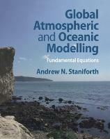 Global Atmospheric and Oceanic Modelling: Fundamental Equations - Andrew N. Staniforth - cover