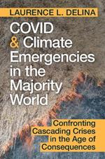 COVID and Climate Emergencies in the Majority World: Confronting Cascading Crises in the Age of Consequences