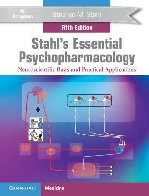 Stahl's Essential Psychopharmacology: Neuroscientific Basis and Practical Applications - Stephen M. Stahl - cover