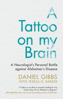 A Tattoo on my Brain: A Neurologist's Personal Battle against Alzheimer's Disease - Daniel Gibbs,Teresa H. Barker - cover