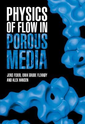 Physics of Flow in Porous Media - Jens Feder,Eirik Grude Flekkoy,Alex Hansen - cover