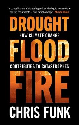 Drought, Flood, Fire: How Climate Change Contributes to Catastrophes - Chris C. Funk - cover