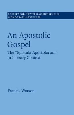 An Apostolic Gospel: The 'Epistula Apostolorum' in Literary Context - Francis Watson - cover