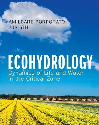 Ecohydrology: Dynamics of Life and Water in the Critical Zone - Amilcare Porporato,Jun Yin - cover