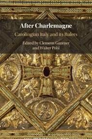 After Charlemagne: Carolingian Italy and its Rulers