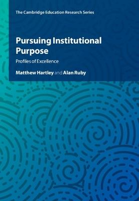 Pursuing Institutional Purpose: Profiles of Excellence - Matthew Hartley,Alan Ruby - cover