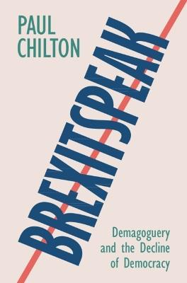 Brexitspeak: Demagoguery and the Decline of Democracy - Paul Chilton - cover