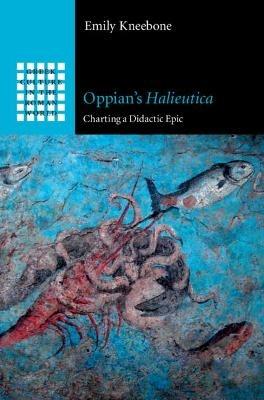 Oppian's Halieutica: Charting a Didactic Epic - Emily Kneebone - cover