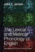 The Lexical and Metrical Phonology of English: The Legacy of the Sound Pattern of English - John T. Jensen - cover