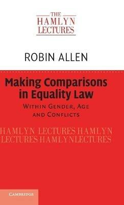 Making Comparisons in Equality Law: Within Gender, Age and Conflicts - Robin Allen - cover