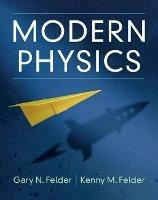 Modern Physics - Gary N. Felder,Kenny M. Felder - cover