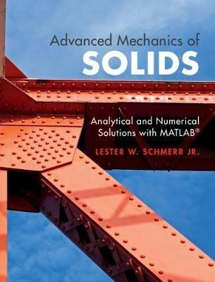 Advanced Mechanics of Solids: Analytical and Numerical Solutions with MATLAB® - Lester W. Schmerr Jr. - cover
