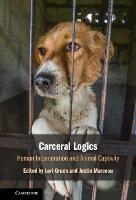 Carceral Logics: Human Incarceration and Animal Captivity - cover
