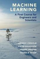 Machine Learning: A First Course for Engineers and Scientists - Andreas Lindholm,Niklas Wahlstroem,Fredrik Lindsten - cover