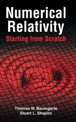 Numerical Relativity: Starting from Scratch - Thomas W. Baumgarte,Stuart L. Shapiro - cover