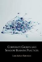 Corporate Groups and Shadow Business Practices - Linn Anker-Sørensen - cover