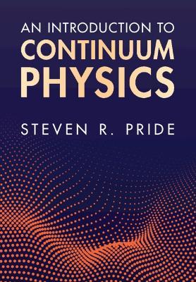 An Introduction to Continuum Physics - Steven R. Pride - cover