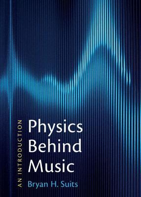 Physics Behind Music: An Introduction - Bryan H. Suits - cover