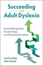 Succeeding and Adult Dyslexia: Personal Perspectives, Practical Ideas, and Theoretical Directions
