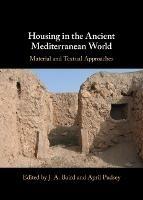 Housing in the Ancient Mediterranean World: Material and Textual Approaches - cover