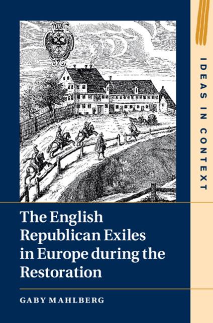 The English Republican Exiles in Europe during the Restoration