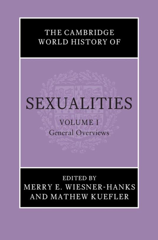 The Cambridge World History of Sexualities: Volume 1, General Overviews
