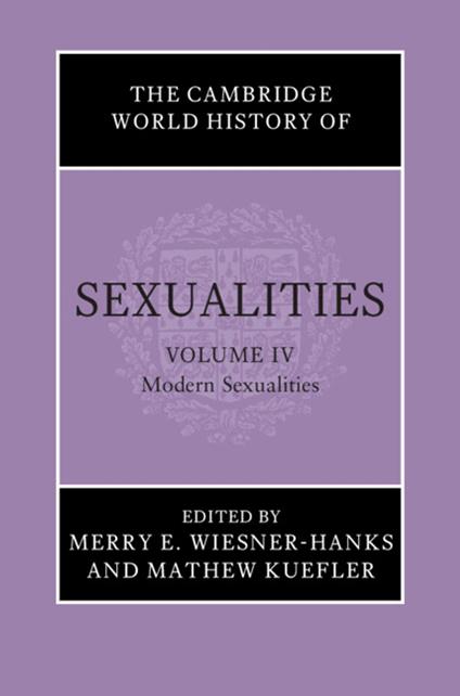 The Cambridge World History of Sexualities: Volume 4, Modern Sexualities