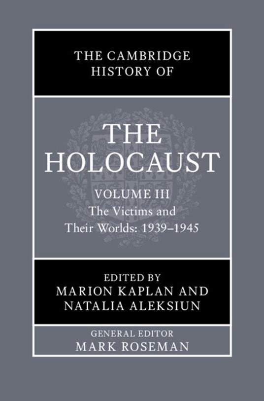 The Cambridge History of the Holocaust: Volume 3, The Victims and Their Worlds: 1939–1945