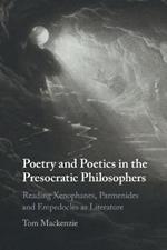 Poetry and Poetics in the Presocratic Philosophers: Reading Xenophanes, Parmenides and Empedocles as Literature