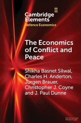 The Economics of Conflict and Peace: History and Applications - Shikha Basnet Silwal,Charles H. Anderton,Jurgen Brauer - cover